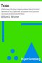 [Gutenberg 7355] • Texas / A Brief Account of the Origin, Progress and Present State of the Colonial Settlements of Texas; Together with an Exposition of the Causes which have induced the Existing War with Mexico